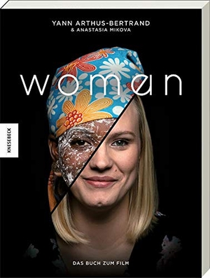 Arthus-Bertrand, Yann / Anastasia Mikova. Woman - Was wir erleben, träumen, hoffen. Knesebeck Von Dem GmbH, 2020.