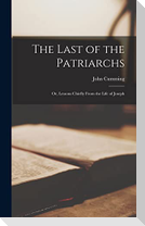 The Last of the Patriarchs: Or, Lessons Chiefly From the Life of Joseph