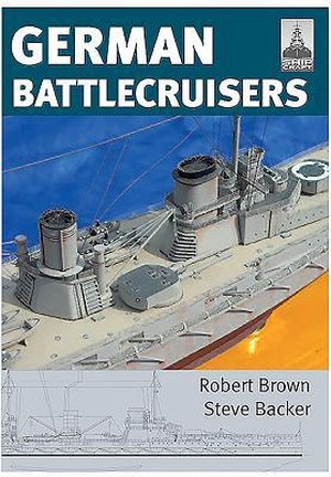 Brown, Robert / Steve Backer. ShipCraft 22: German Battlecruisers. Pen & Sword Books Ltd, 2016.