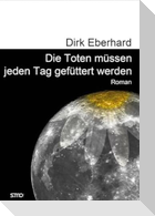 Die Toten müssen jeden Tag gefüttert werden