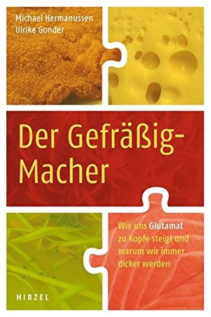 Hermanussen, Michael / Ulrike Gonder. Der Gefräßig-Macher - Wie uns Glutamat zu Kopfe steigt und warum wir immer dicker werden. Hirzel S. Verlag, 2012.