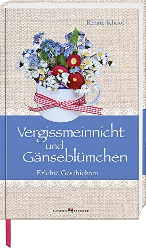 Schoof, Renate. Vergissmeinnicht und Gänseblümchen - Erlebte Geschichten. Butzon & Bercker, 2022.