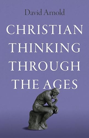 Arnold, David. Christian Thinking through the Ages. Collective Ink, 2024.