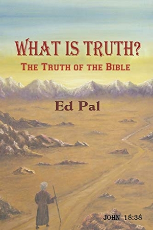 Pal, Ed. What Is Truth? The Truth of the Bible. Strategic Book Publishing, 2015.