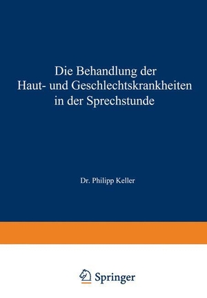 Keller, Philipp. Die Behandlung der Haut- und Geschlechtskrankheiten in der Sprechstunde. Springer Berlin Heidelberg, 2012.