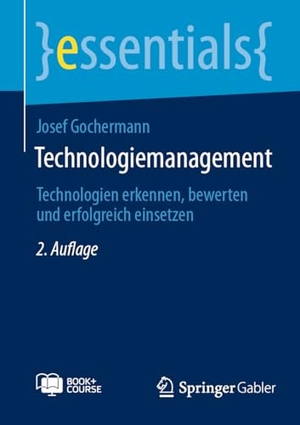 Gochermann, Josef. Technologiemanagement - Technologien erkennen, bewerten und erfolgreich einsetzen. Springer-Verlag GmbH, 2025.