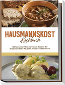 Hausmannskost Kochbuch: Die leckersten Hausmannskost Rezepte der deutschen Küche für jeden Anlass und Geschmack - inkl. Fingerfood, Desserts & Getränken