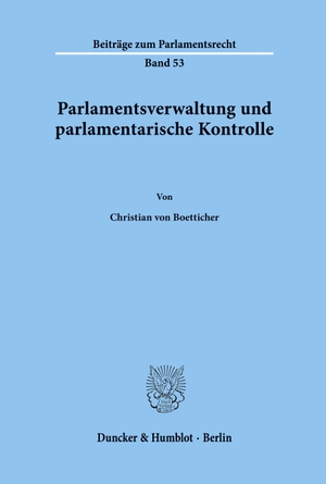Boetticher, Christian von. Parlamentsverwaltung und parlamentarische Kontrolle.. Duncker & Humblot, 2002.