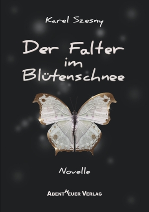 Szesny, Karel. Der Falter im Blütenschnee. Abentheuer Verlag digital, 2015.
