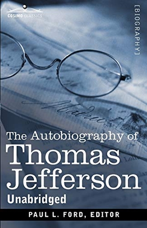 Jefferson, Thomas. The Autobiography of Thomas Jefferson. Cosimo Classics, 2012.
