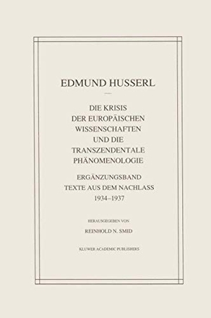 Husserl, Edmund / Reinhold N. Smid. Die Krisis Der Europäischen Wissenschaften Und Die Transzendentale Phänomenologie - Ergänzungsband Texte Aus Dem Nachlass 1934-1937. Springer, 1993.