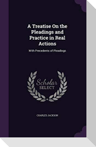 A Treatise On the Pleadings and Practice in Real Actions: With Precedents of Pleadings