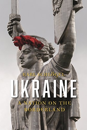 Schlogel, Karl. Ukraine - A Nation on the Borderland. Reaktion Books, 2018.