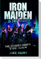 Iron Maiden: In the Studio: The Stories Behind Every Album