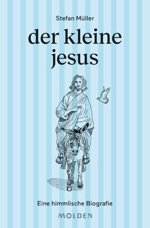 Müller, Stefan. der kleine jesus - Eine himmlische Biografie. Molden Verlag, 2024.
