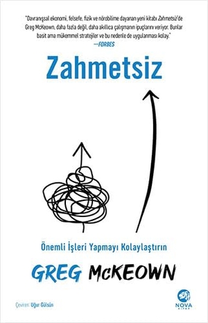 McKeown, Greg. Zahmetsiz - Önemli Isleri Yapmayi Kolaylastirin - Önemli Isleri Yapmayi Kolaylastirin. Nova Kitap, 2022.