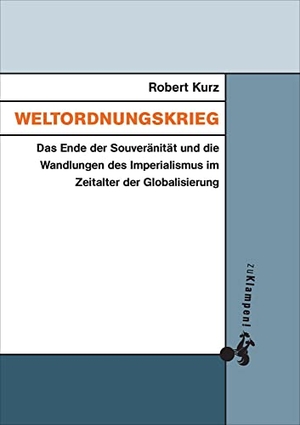 Kurz, Robert. Weltordnungskrieg - Das Ende der Souveränität und die Wandlungen des Imperialismus im Zeitalter der Globalisierung. zu Klampen! Verlag, 2021.