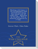 Marching with Gomez. a War-Correspondent's Field Note-Book Kept During Four Months with the Cuban Army ... Illustrated by the Author. with an Historical Introduction by J. Fiske. - War College Series