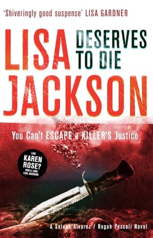 Jackson, Lisa. Deserves to Die - An utterly addictive crime thriller with a twist you won't see coming from New York Times bestselling author. Hodder & Stoughton, 2014.