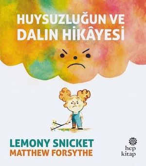 Snicket, Lemony. Huysuzlugun ve Dalin Hikayesi. Hep Kitap, 2018.
