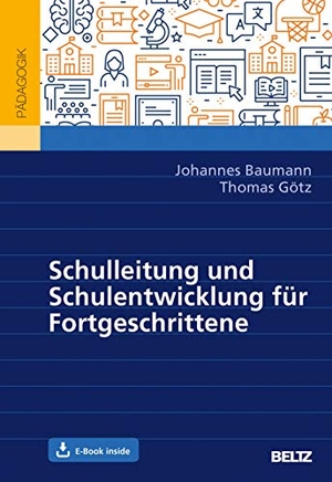 Baumann, Johannes / Thomas Götz. Schulleitung und Schulentwicklung für Fortgeschrittene - Mit E-Book inside. Julius Beltz GmbH, 2020.