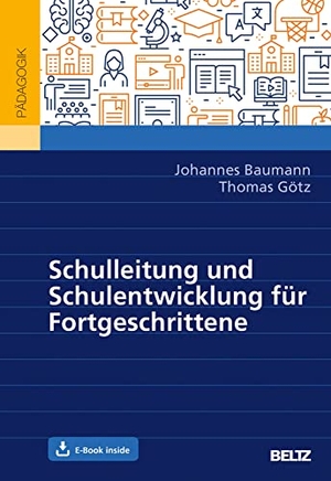 Baumann, Johannes / Thomas Götz. Schulleitung und Schulentwicklung für Fortgeschrittene - Mit E-Book inside. Beltz Verlagsgruppe, 2020.