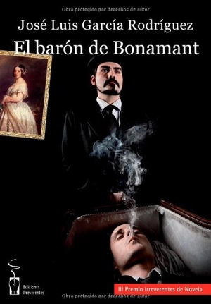 Rodríguez García, José Luis / José Luis García Rodríguez. El barón de Bonamant. Ediciones Irreverentes, 2011.