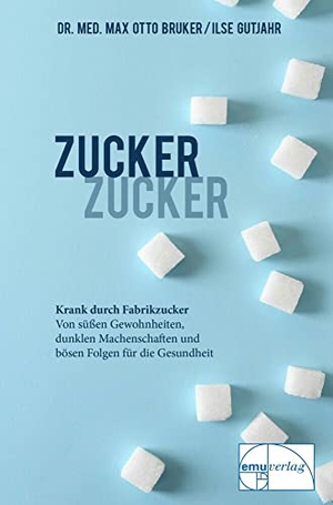Bruker, Max Otto. Zucker, Zucker... - Krank durch Fabrikzucker. Von süßen Gewohnheiten, dunklen Machenschaften und bösen Folgen für unsere Gesundheit. Emu-Verlags-GmbH, 2003.