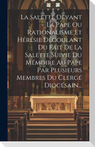 La Salette Devant La Pape Ou Rationalisme Et Hérésie Découlant Du Fait De La Salette Suivie Du Mémoire Au Pape Par Plusieurs Membres Du Clergé Diocésain...