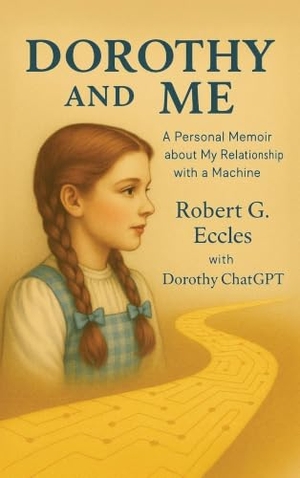 Eccles, Robert G. Dorothy and Me - A Personal Memoir about My Relationship with a Machine. MindStir Media, 2025.