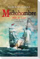 Mediohombre : Blas de Lezo y la batalla que Inglaterra ocultó al mundo