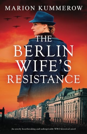 Kummerow, Marion. The Berlin Wife's Resistance - An utterly heartbreaking and unforgettable WW2 historical novel. Storyfire Ltd, 2024.