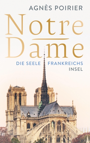 Poirier, Agnès. Notre-Dame - Die Seele Frankreichs. Insel Verlag GmbH, 2020.