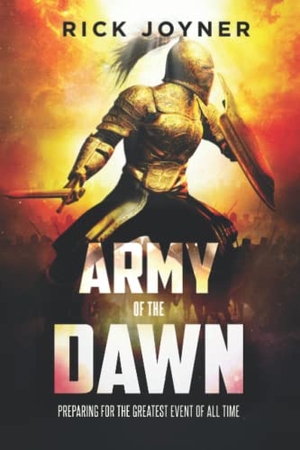 Joyner, Rick. Army of the Dawn: Preparing for the Greatest Event of All Time. Morningstar Publications (NC), 2015.