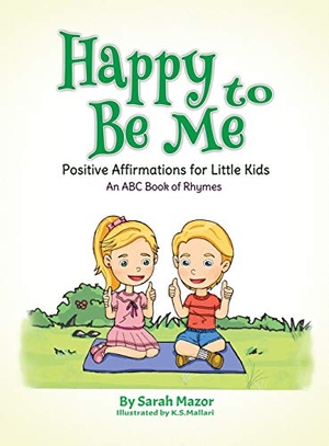 Mazor, Sarah / K. S. Mallari. Happy to Be Me - Positive Affirmations for Little Kids. Mazornet, Inc., 2019.
