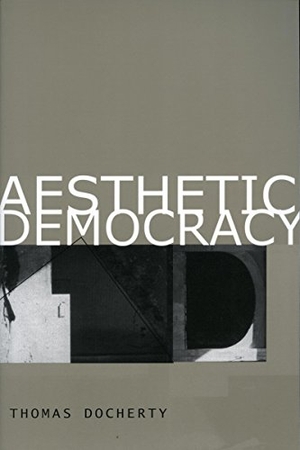Docherty, Thomas. Aesthetic Democracy. Stanford University Press, 2006.