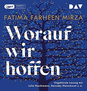 Mirza, Fatima Farheen. Worauf wir hoffen - Ungekürzte Lesung mit Julia Nachtmann, Barnaby Metschurat, Heikko Deutschmann und Gabriele Blum. Der Audio Verlag GmbH, 2019.
