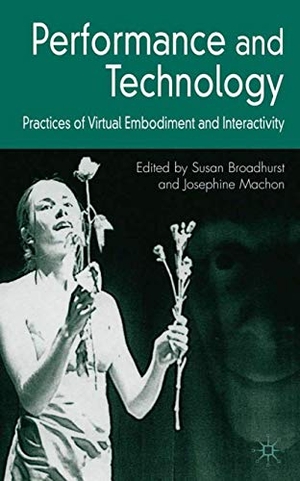 Broadhurst, S. / J. Machon (Hrsg.). Performance and Technology - Practices of Virtual Embodiment and Interactivity. Springer New York, 2006.