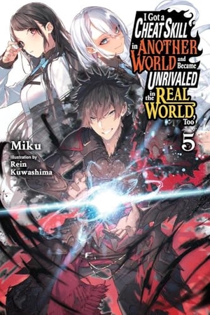 Miku. I Got a Cheat Skill in Another World and Became Unrivaled in the Real World, Too, Vol. 5 (Light Novel) - Volume 5. Yen Press, 2024.