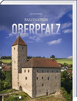 Müller, Kai Ulrich. Faszination Oberpfalz. Buch + Kunstvlg.Oberpfalz, 2023.