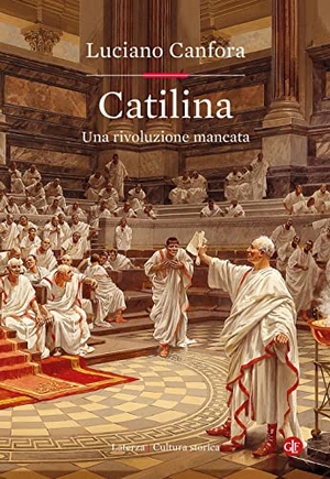Canfora, Luciano. Catilina. Una rivoluzione mancata. Laterza, 2023.