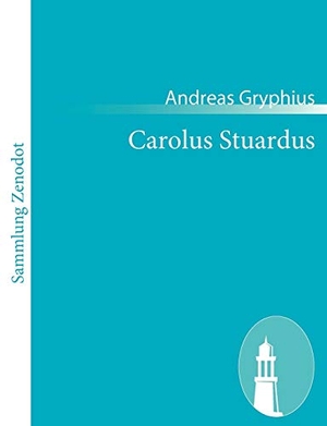 Gryphius, Andreas. Carolus Stuardus - Trauerspiel. Contumax, 2010.