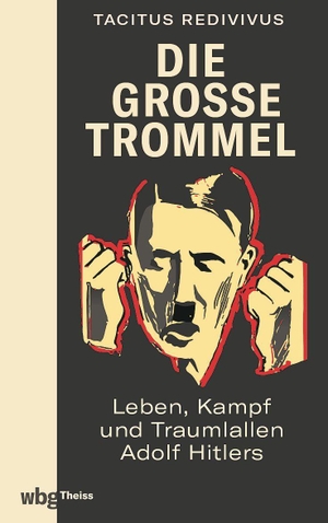 Redivivus, Tacitus. Die große Trommel - Leben, Kampf und Traumlallen Adolf Hitlers. Herder Verlag GmbH, 2022.