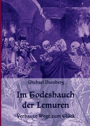 Duesberg, Michael. IM TODESHAUCH DER LEMUREN - Verbaute Wege zum Glück. tredition, 2017.