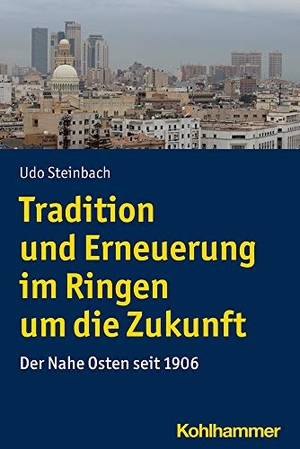 Steinbach, Udo. Tradition und Erneuerung im Ringen um die Zukunft - Der Nahe Osten seit 1906. Kohlhammer W., 2021.