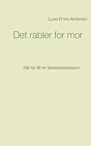 Andersen, Luise Emilie. Det rabler for mor - -Når far får en fødselsdepression. Books on Demand, 2018.