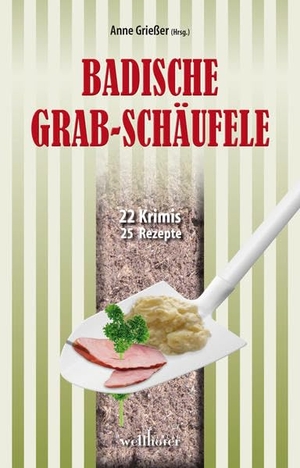 Edelmann, Gitta / Kölpin, Regine et al. Badische Grabschäufele - 22 Krimis, 22 Rezepte. Wellhöfer Verlag, 2015.