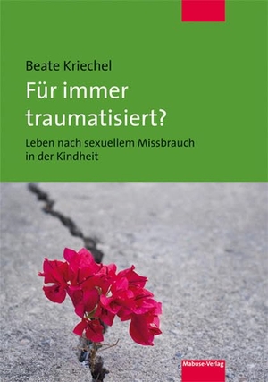 Kriechel, Beate. Für immer traumatisiert? - Leben nach sexuellem Missbrauch in der Kindheit. Mabuse-Verlag GmbH, 2019.