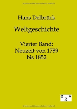 Delbrück, Hans. Weltgeschichte - Vierter Band: Neuzeit von 1789 bis 1852. Outlook, 2011.