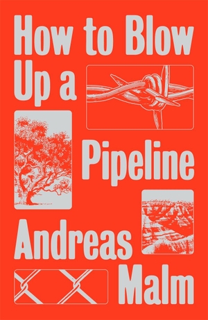Malm, Andreas. How to Blow Up a Pipeline - Learning to Fight in a World on Fire. Verso Books, 2021.